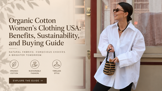 Organic Cotton Women's Clothing USA: Benefits, Sustainability, and Buying Guide
