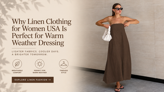 Why Linen Clothing for Women USA Is Perfect for Warm Weather Dressing